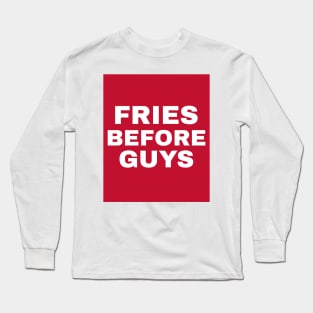 Fries Before Guys Cooking Food Funny Quote Long Sleeve T-Shirt